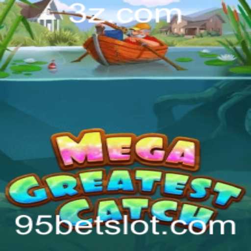 MegaGreatestCatch: Mergulhando na Experiência de Jogo com 95bet